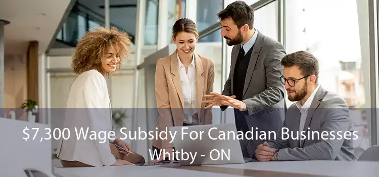 $7,300 Wage Subsidy For Canadian Businesses Whitby - ON